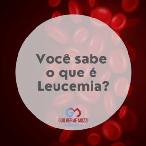 Você sabe o que é Leucemia?