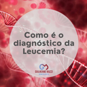 Como é o diagnóstico da Leucemia?