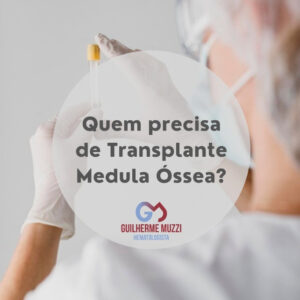 Quem necessita de transplante de medula óssea?