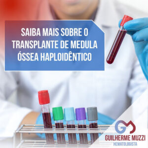 Saiba mais sobre o transplante de medula óssea haploidêntico